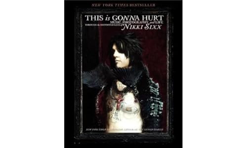 This Is Gonna Hurt: Music, Photography and Life Through the Distorted Lens of Nikki Sixx book cover
