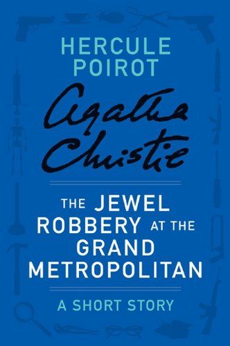 Read The Jewel Robbery at the Grand Metropolitan: a Hercule Poirot Short Story (Hercule Poirot, #SS-14)