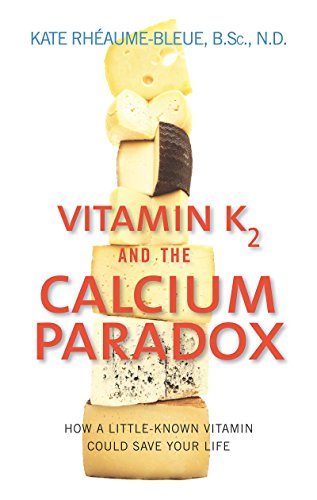 Vitamin K2 and the Calcium Paradox: How a Little-Known Vitamin Could Save Your Life book cover