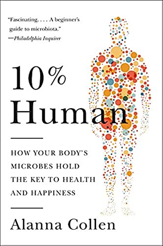 10% Human: How Your Body's Microbes Hold the Key to Health and Happiness book cover