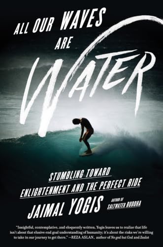 All Our Waves Are Water: Stumbling Toward Enlightenment and the Perfect Ride book cover