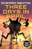 Three Days In April The Darkly Comedic Science Fiction Tale