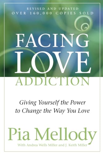 Facing Love Addiction: Giving Yourself the Power to Change the Way You Love book cover