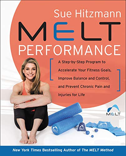 MELT Performance: A Step-by-Step Program to Accelerate Your Fitness Goals, Improve Balance and Control, and Prevent Chronic Pain and Injuries for Life book cover