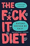 The F Ck It Diet Eating Should Be Easy