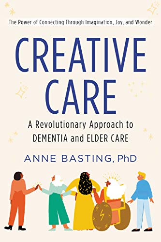 Creative Care: A Revolutionary Approach to Dementia and Elder Care book cover