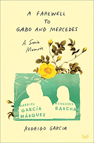 A Farewell to Gabo and Mercedes: A Son's Memoir of Gabriel García Márquez and Mercedes Barcha