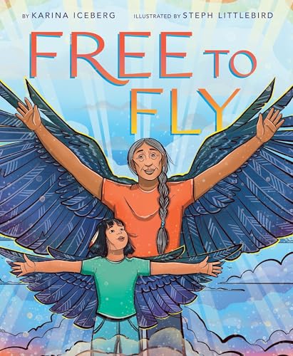Free to Fly: A Tender Picture Book about Native Resilience, Grandparent Love, and Dreams That Span Generations