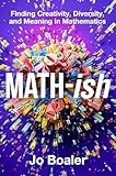 Math-Ish: A Groundbreaking Guide to Finding Joy and Understanding in Mathematics