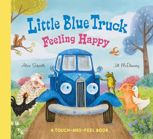 Read Little Blue Truck Feeling Happy: A Touch-and-Feel Book: A Touch-and-Feel Book – An NYT Bestselling Sensory Farm Animal Board Book
