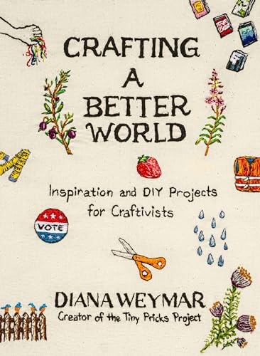 Read Crafting a Better World: Inspiration and DIY Projects for Craftivists