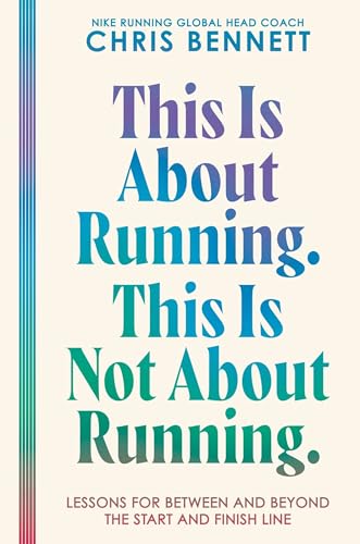 This Is About Running. This Is Not About Running.: Lessons for Between and Beyond the Start and Finish Line – A Philosophy on Resilience, Self-Trust, and Moving Forward