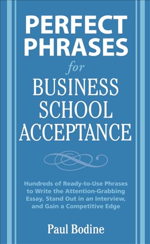 Perfect Phrases for Business School Acceptance: Hundreds of Ready-To-Use Phrases to Write the Attention-Grabbing Essay, Stand Out in an Interview, and Gain a Competitive Edge book cover