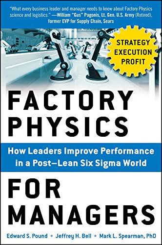 Factory Physics for Managers: How Leaders Improve Performance in a Post-Lean Six SIGMA World book cover