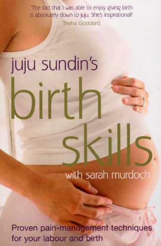Read Juju Sundin's Birth Skills: Proven Pain-Management Techniques for Your Labour and Birth