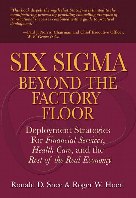 Six Sigma Beyond The Factory Floor: Deployment Strategies For Financial Services, Health Care, And The Rest Of The Real Economy book cover