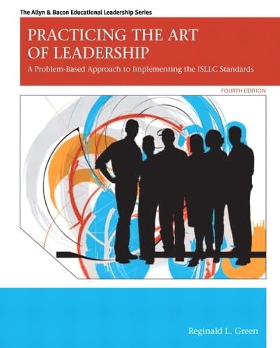 Read Practicing the Art of Leadership: A Problem-Based Approach to Implementing the ISLLC Standards (4th Edition)