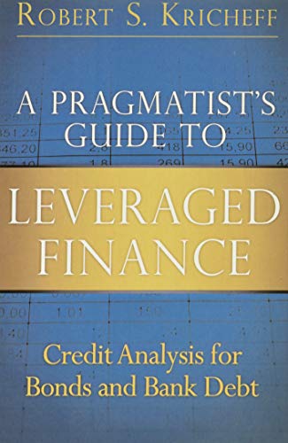 A Pragmatist's Guide to Leveraged Finance: Credit Analysis for Bonds and Bank Debt (Paperback) book cover