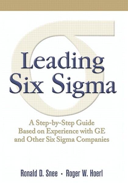 Leading Six Sigma: A Step By Step Guide Based On Experience With GE And Other Six Sigma Companies book cover