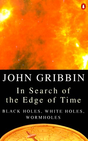 In Search of the Edge of Time: Black Holes, White Holes, Wormholes book cover
