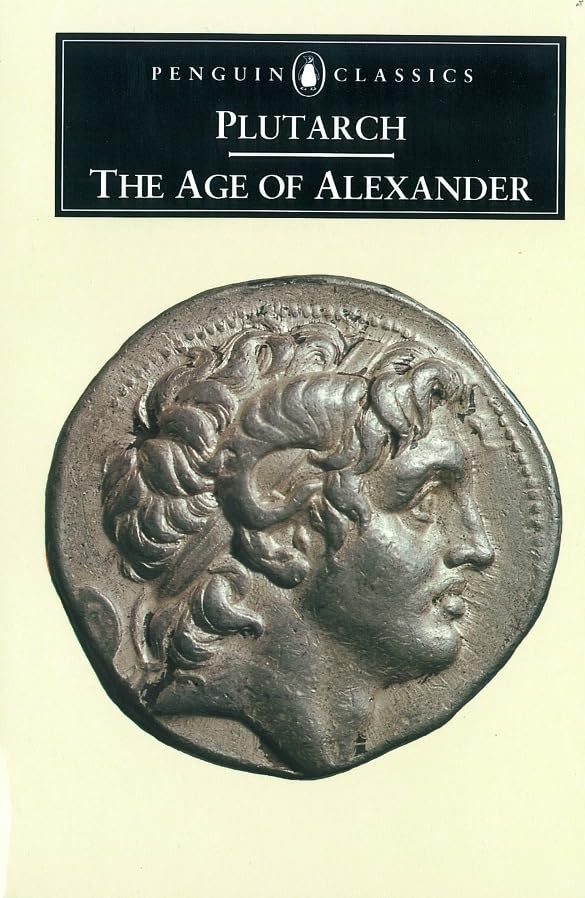 The Age of Alexander: Nine Greek Lives (Agesilaus, Pelopidas, Dion, Timoleon, Demosthenes, Phocion, Alexander, Demetrius, Pyrrhus) book cover