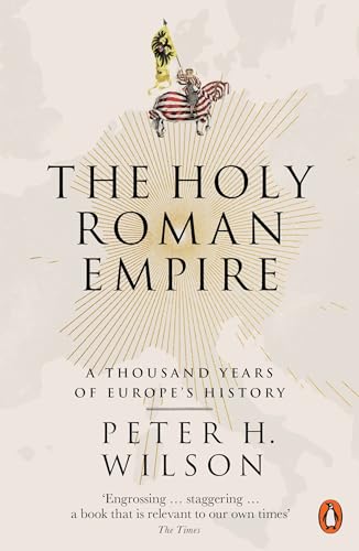The Holy Roman Empire: A Thousand Years of Europe’s History