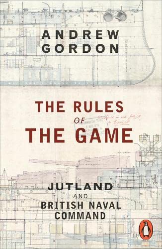 The Rules of the Game: Jutland and British Naval Command