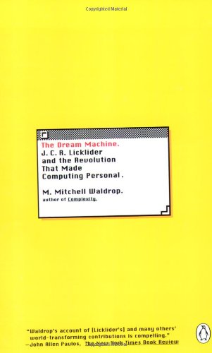 The Dream Machine: J.C.R. Licklider and the Revolution That Made Computing Personal book cover
