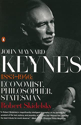 John Maynard Keynes: 1883-1946: Economist, Philosopher, Statesman