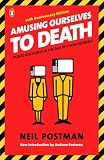 Amusing Ourselves to Death