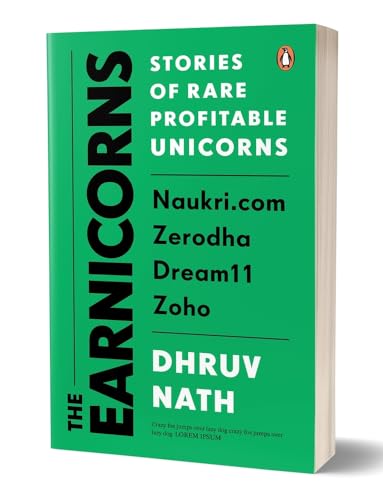 Read The Earnicorns: Stories of Rare Profitable Unicorns: Naukri.com, Zerodha, Dream11, Zoho