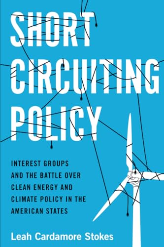Short Circuiting Policy: Interest Groups and the Battle Over Clean Energy and Climate Policy in the American States book cover