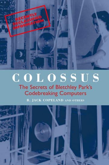 Colossus: The Secret of Bletchley Park's Codebreaking Computers