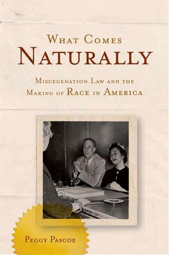 What Comes Naturally: Miscegenation Law and the Making of Race in America