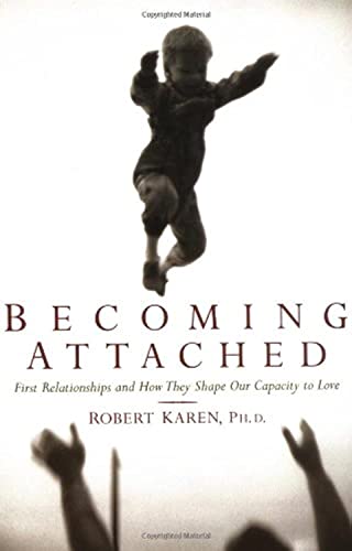 Becoming Attached: First Relationships and How They Shape Our Capacity to Love book cover