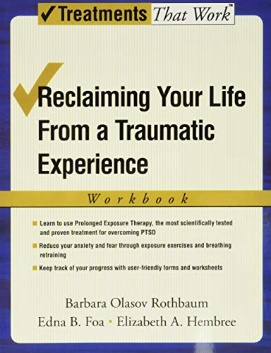 Reclaiming Your Life from a Traumatic Experience: A Prolonged Exposure Treatment Program Workbook (Treatments That Work)