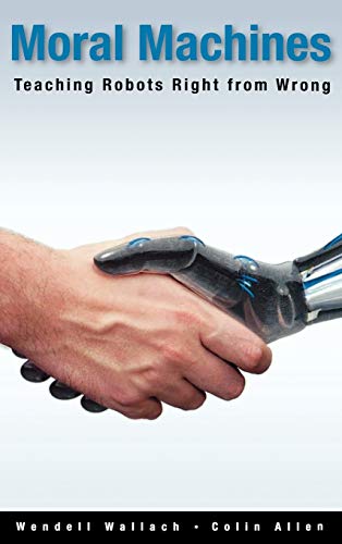 Moral Machines: Teaching Robots Right From Wrong
