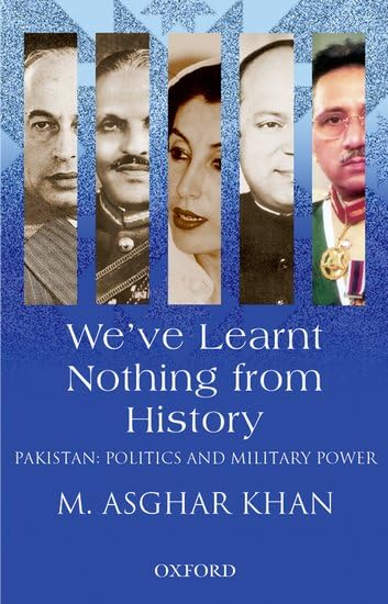 We've Learnt Nothing from History - Pakistan: Politics and Military Power book cover