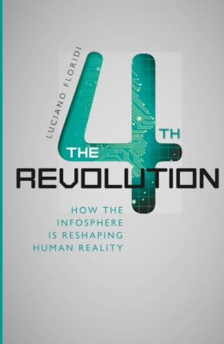 The Fourth Revolution: How the Infosphere is Reshaping Human Reality