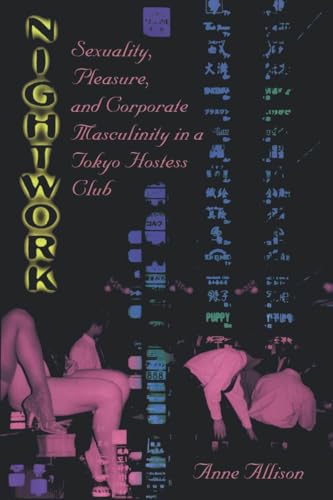 Nightwork: Sexuality, Pleasure and Corporate Masculinity in a Tokyo Hostess Club