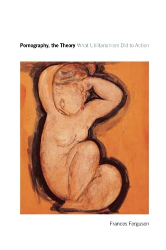 Pornography, the Theory: What Utilitarianism Did to Action book cover