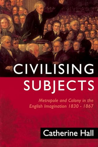 Civilising Subjects: Metropole and Colony in the English Imagination