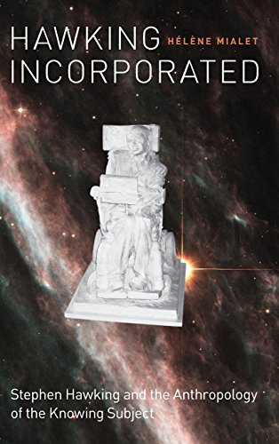 Hawking Incorporated: Stephen Hawking and the Anthropology of the Knowing Subject