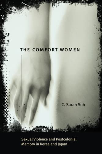 The Comfort Women: Sexual Violence and Postcolonial Memory in Korea and Japan book cover
