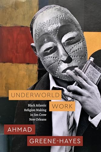 Read Underworld Work: Black Atlantic Religion Making in Jim Crow New Orleans (Class 200: New Studies in Religion)