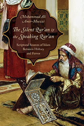 The Silent Qur'an and the Speaking Qur'an: Scriptural Sources of Islam Between History and Fervor book cover