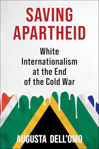 Saving Apartheid: White Internationalism at the End of the Cold War (Global America)