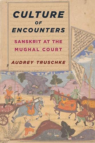 Culture of Encounters: Sanskrit at the Mughal Court 