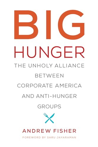 Big Hunger: The Unholy Alliance Between Corporate America and Anti-Hunger Groups