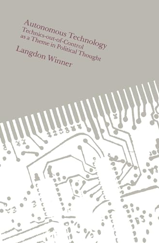 Autonomous Technology – Technics-Out-of-Control as a Theme in Political Thought